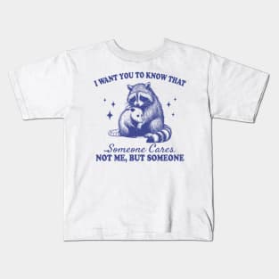 I want you to know that someone cares not me but someone Kids T-Shirt